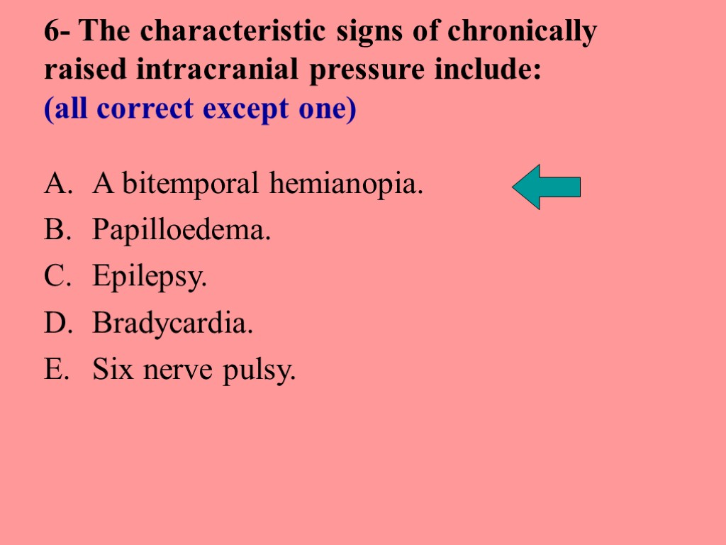 6- The characteristic signs of chronically raised intracranial pressure include: (all correct except one)